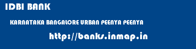 IDBI BANK  KARNATAKA BANGALORE URBAN PEENYA PEENYA  banks information 